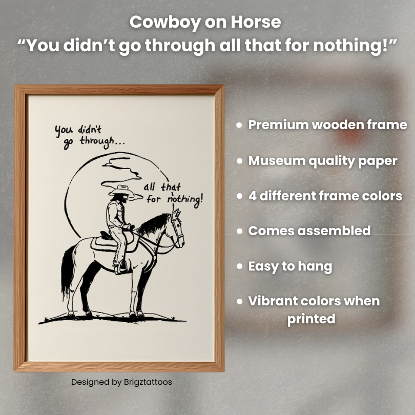 Cowboy on Horse “You didn’t go through all that for nothing!” Inspired Wooden Framed Print