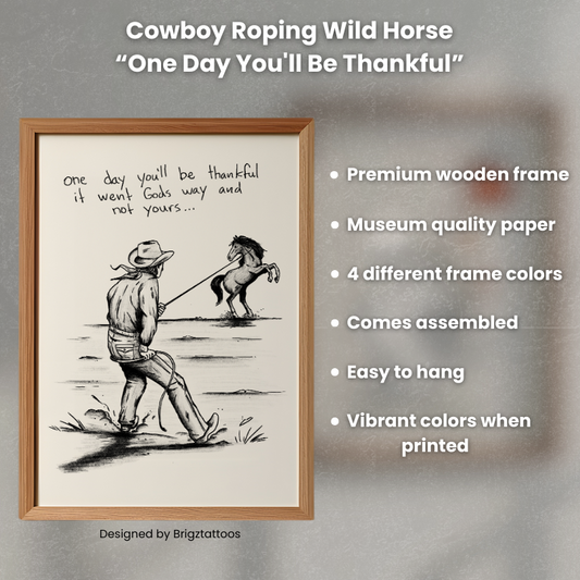 Cowboy Roping Wild Horse - One Day You'll Be Thankful Wooden Framed Print